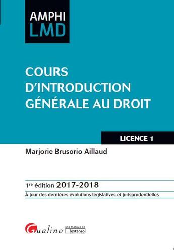 Couverture du livre « Cours d'introduction générale au droit (édition 2017/2018) » de Marjorie Brusorio Aillaud aux éditions Gualino