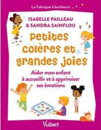 Couverture du livre « Petites colères et grandes joies : aider mon enfant à accueillir et à apprivoiser ses émotions » de Sandra Sainflou aux éditions Vuibert