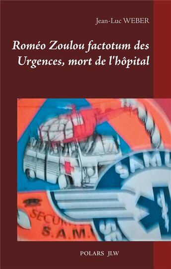 Couverture du livre « Roméo Zoulou factotum des Urgences, mort de l'hôpital » de Jean Luc Weber aux éditions Books On Demand