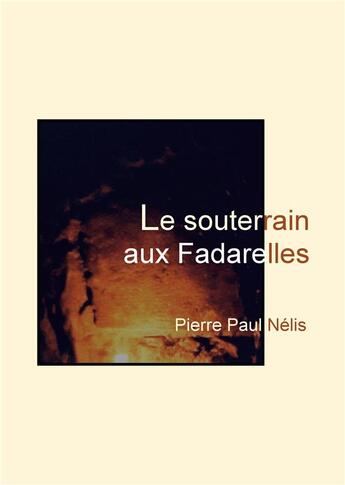 Couverture du livre « Le souterrain aux Fadarelles » de Pierre Paul Nelis aux éditions Books On Demand