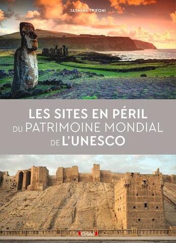 Couverture du livre « Les sites en péril du patrimoine mondial de l'Unesco » de Jasmina Trifoni aux éditions Grund