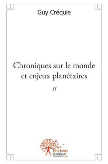 Couverture du livre « Chroniques sur le monde et enjeux planétaires » de Guy Créquie aux éditions Edilivre