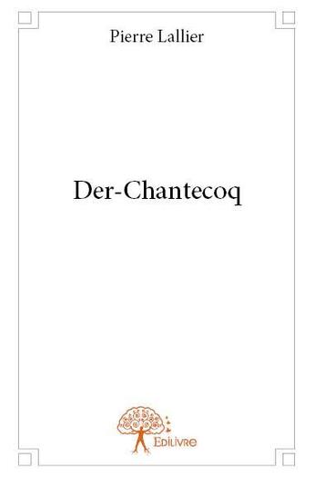 Couverture du livre « Der-Chantecoq » de Pierre Lallier aux éditions Edilivre