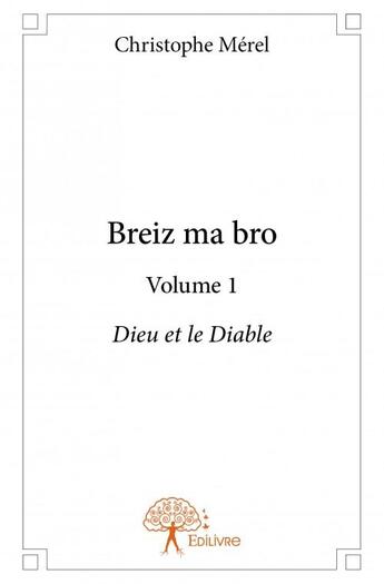 Couverture du livre « Breiz ma bro t.1 : Dieu et le Diable » de Christophe Merel aux éditions Edilivre