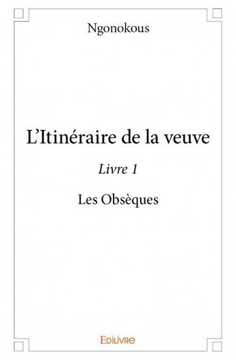 Couverture du livre « L'itinéraire de la veuve t.1 » de Ngonokous aux éditions Edilivre