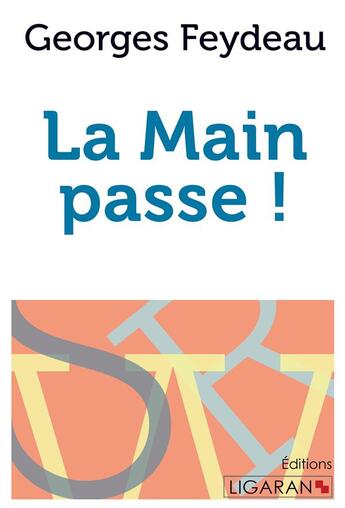 Couverture du livre « La main passe ! ; » de Georges Feydeau aux éditions Ligaran