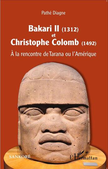 Couverture du livre « Bakari II 1312 et Christophe Colomb 1492 ; à la rencontre de Tarana ou l'Amérique » de Pathe Diagne aux éditions L'harmattan