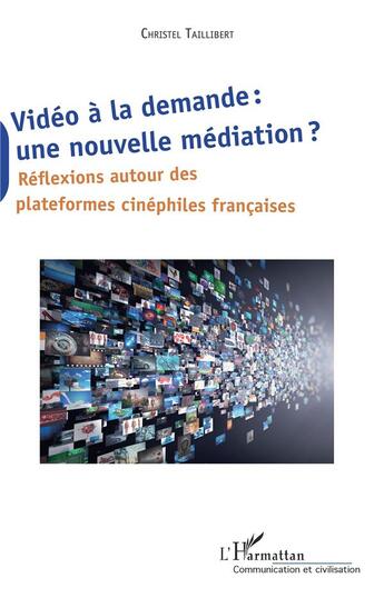 Couverture du livre « Vidéo à la demande : une nouvelle médiation ? réflexions autour des plateformes cinéphiles francaises » de Christel Taillibert aux éditions L'harmattan