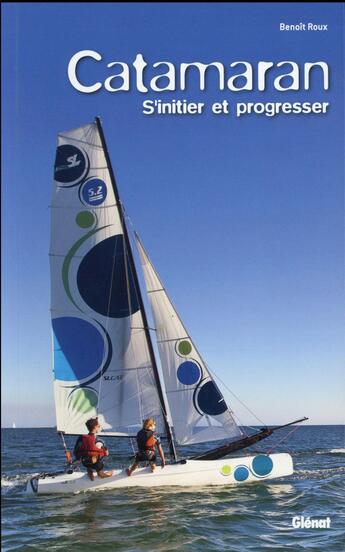 Couverture du livre « Catamaran ; s'initier et progresser » de Benoit Roux aux éditions Glenat