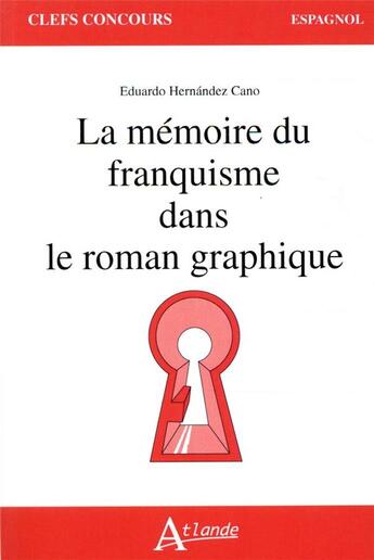 Couverture du livre « La mémoire du franquisme dans le roman graphique » de Eduardo Hernandez Cano et Laurie-Anne Lager aux éditions Atlande Editions