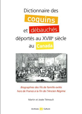 Couverture du livre « Dictionnaire des coquins et débauchés déportés au XVIIIe siècle au Canada » de Martin Tetreault et Josee Tetreault aux éditions Archives Et Culture