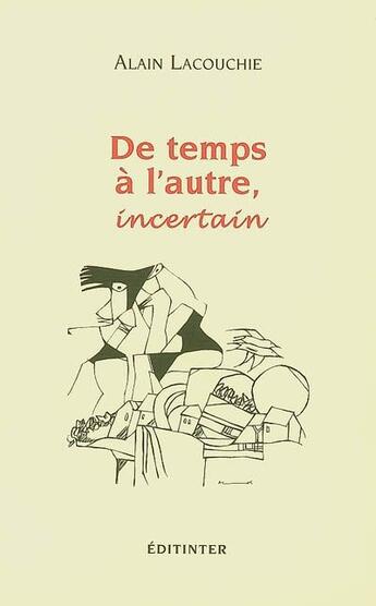 Couverture du livre « De temps a l'autre, incertain » de Alain Lacouchie aux éditions Editinter