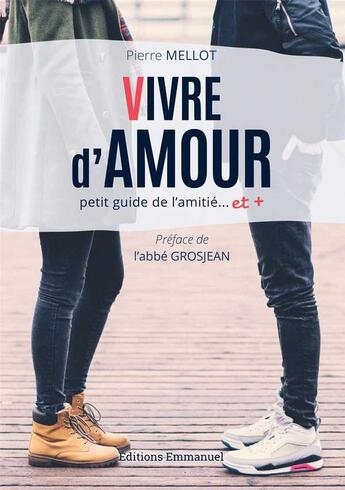 Couverture du livre « Vivre d'amour ; petit guide de l'amitié...et + » de Pierre Mellot aux éditions Emmanuel