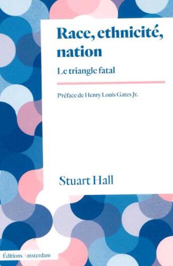 Couverture du livre « Race, ethnicité, nation : Le triangle fatal » de Stuart Hall aux éditions Amsterdam