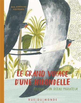 Couverture du livre « Le grand voyage d'une hirondelle ; journal d'un oiseau migrateur » de Pavel Kvartalnov et Olga Ptashnik aux éditions Rue Du Monde