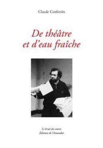 Couverture du livre « De théâtre et d'eau fraîche » de Claude Confortès aux éditions L'amandier