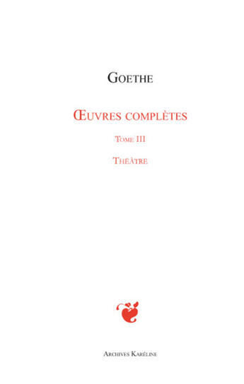 Couverture du livre « Oeuvres complètes Tome 3 ; théâtre » de Johann Wolfgang Von Goethe aux éditions Kareline