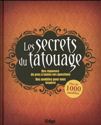 Couverture du livre « Les secrets du tatouage ; des réponses de pros à toutes vos questions ; des modèles pour vous inspirer » de  aux éditions Edigo