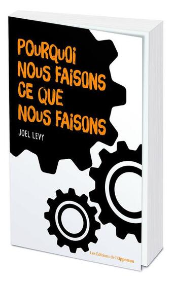 Couverture du livre « Pourquoi nous faisons ce que nous faisons » de Joel Levy aux éditions L'opportun