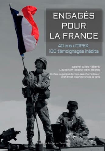 Couverture du livre « Engagés pour la France ; 40 ans d'opérations extérieures de Kolwezi à l'Irak » de Remi Scarpa et Gilles Haberey aux éditions Editions Pierre De Taillac