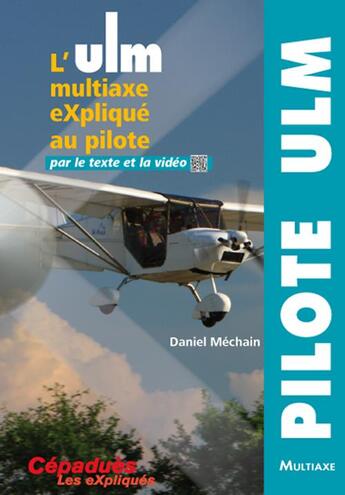 Couverture du livre « L'ulm multiaxe expliqué au pilote par le texte et la vidéo » de Daniel Mechain aux éditions Cepadues