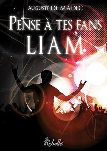 Couverture du livre « Pense a tes fans, liam ! » de De Madec Auguste aux éditions Rebelle