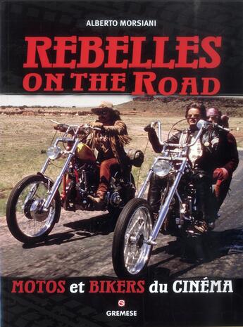 Couverture du livre « Rebelles on the road ; moto et bikers du cinéma » de Alberto Morsiani aux éditions Gremese