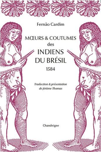 Couverture du livre « Moeurs et coutumes des Indiens du Brésil (1584) » de Fernao Cardim aux éditions Chandeigne