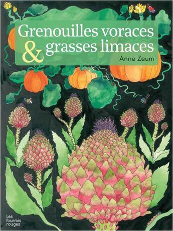 Couverture du livre « Grenouilles voraces et grasses limaces » de Anne Zeum aux éditions Les Fourmis Rouges