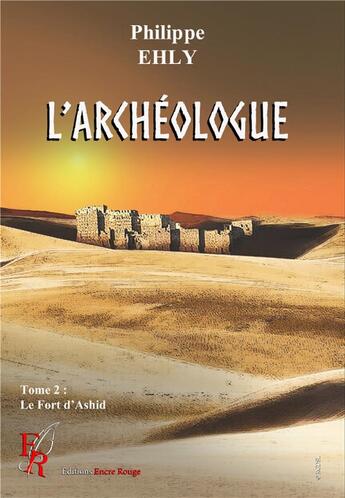 Couverture du livre « L'archéologue t.2 : le fort d'Ashir » de Philippe Ehly aux éditions Editions Encre Rouge