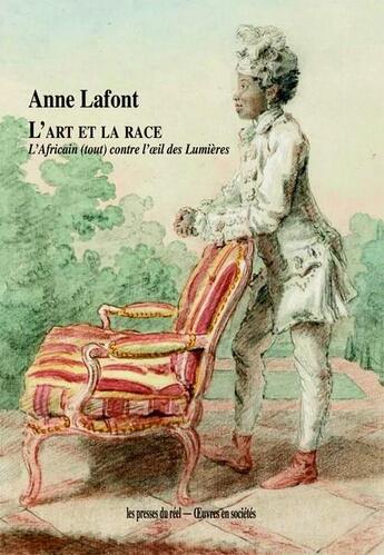 Couverture du livre « L'art et la race ; l'africain (tout) contre l'oeil des lumières » de Anne Lafont aux éditions Les Presses Du Reel