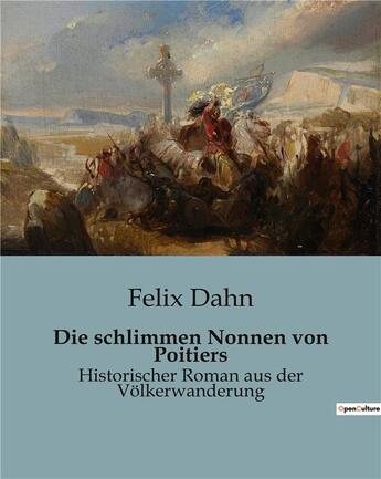 Couverture du livre « Die schlimmen nonnen von poitiers - historischer roman aus der volkerwanderung » de Dahn Felix aux éditions Culturea