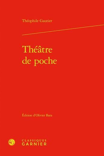 Couverture du livre « Théâtre de poche » de Theophile Gautier aux éditions Classiques Garnier