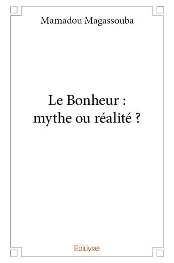 Couverture du livre « Le Bonheur : mythe ou réalité » de Mamadou Magassouba aux éditions Edilivre