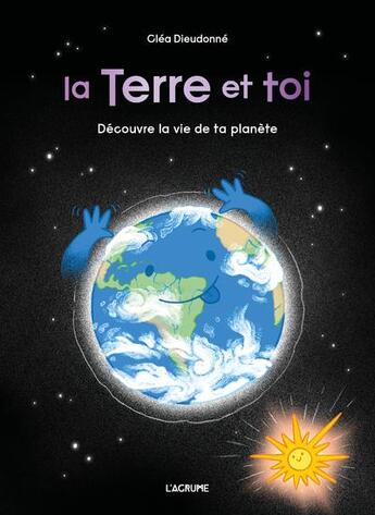 Couverture du livre « La Terre et toi » de Cléa Dieudonné aux éditions L'agrume