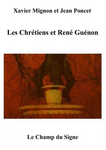 Couverture du livre « Les Chrétiens et René Guénon » de Xavier Mignon Et Jea aux éditions Thebookedition.com