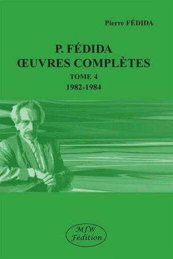 Couverture du livre « P. Fédida oeuvres complètes t.4 ; 1982-1984 » de Pierre Fedida aux éditions Mjw