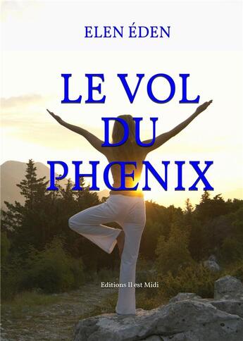 Couverture du livre « Le vol du phoenix » de Elen Eden aux éditions Il Est Midi