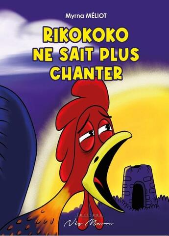 Couverture du livre « Rikokoko ne sait plus chanter » de Meliot Myrna aux éditions Neg Mawon