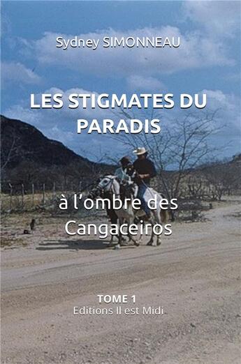 Couverture du livre « Les stigmates du paradis Tome 1 : à l'ombre des cangaceiros » de Sydney Simonneau aux éditions Il Est Midi