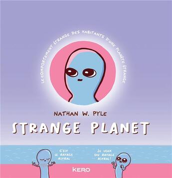 Couverture du livre « Strange planet ; le comportement étrange des habitants d'une planète étrange » de Nathan W. Pyle aux éditions Kero