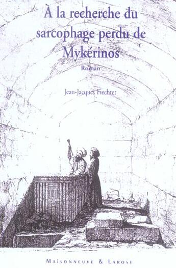 Couverture du livre « A La Recherche Du Sarcophage Perdu De Mykerinos » de Jean-Jacques Fiechter aux éditions Maisonneuve Larose
