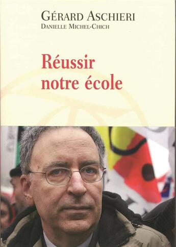 Couverture du livre « Reussir notre ecole - impertinences entre un syndicaliste et une mere d'eleve » de Aschieri/Michel-Chic aux éditions Table Ronde