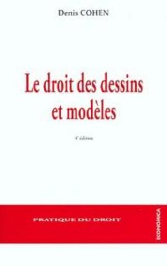 Couverture du livre « Droit des dessins et modèles ; droit français, droit communautaire et droit international (4e édition) » de Cohen/Denis aux éditions Economica