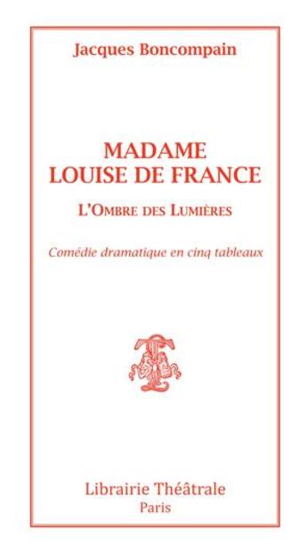 Couverture du livre « Madame Louise de France » de Jacques Boncompain aux éditions Librairie Theatrale