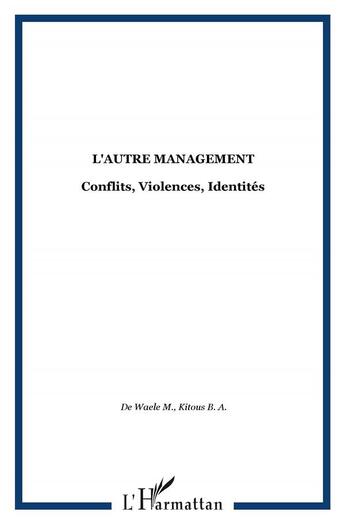 Couverture du livre « L'autre management ; conflits, violences, identites » de Bernhard Kitous et Martin De Waele aux éditions L'harmattan