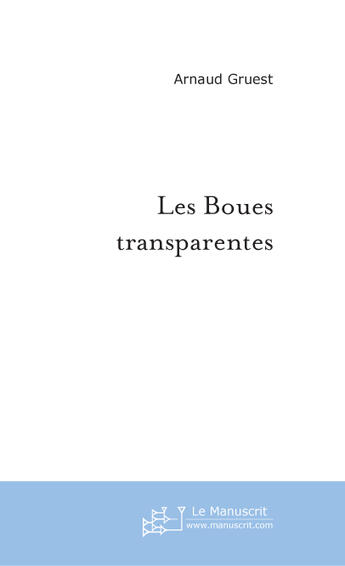 Couverture du livre « Les boues transparentes » de Arnaud Gruest aux éditions Le Manuscrit