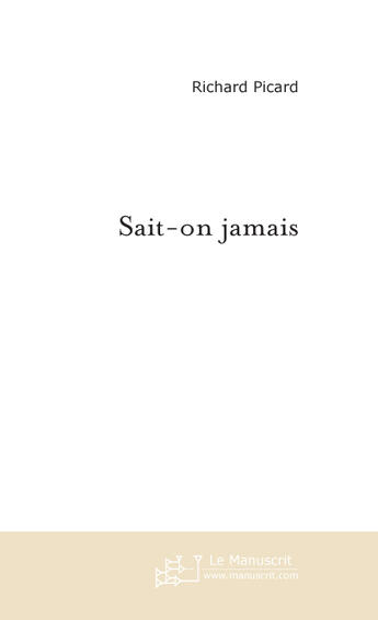 Couverture du livre « Sait-on jamais » de Richard Picard aux éditions Le Manuscrit