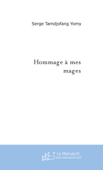 Couverture du livre « Hommage a mes mages » de Tamdjofang Yomy S. aux éditions Le Manuscrit