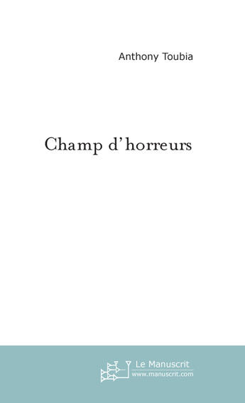 Couverture du livre « Champ d'horreurs » de Anthony Toubia aux éditions Le Manuscrit